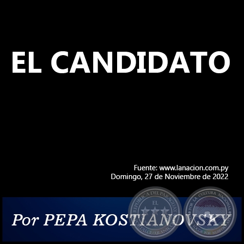 EL CANDIDATO - Por PEPA KOSTIANOVSKY - Domingo, 27 de Noviembre de 2022